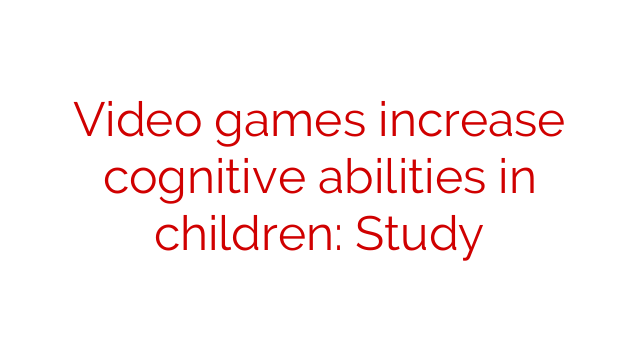 Video Games Increase Cognitive Abilities In Children Study Social